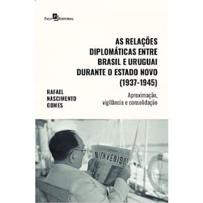 Relações Diplomáticas Entre Brasil E Uruguai Durante O Estado Novo (1937-1945)