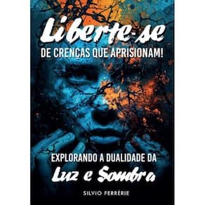 Liberte-Se De Crenças Que Aprisionam!: Explorando A Dualidade Da Luz E Sombra