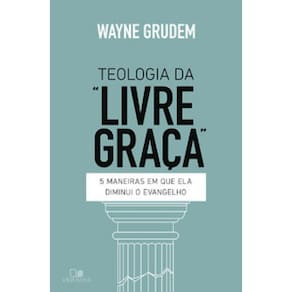 TEOLOGIA DA "LIVRE GRAÇA"