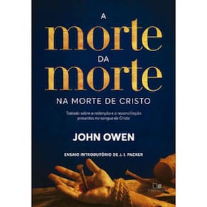 A Morte Da Morte Na Morte De Cristo: Tratado Sobre A Redenção E A Reconciliação Presentes No Sangue De Cristo