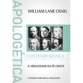 Apologética Contemporânea: A Veracidade Da Fé Cristã