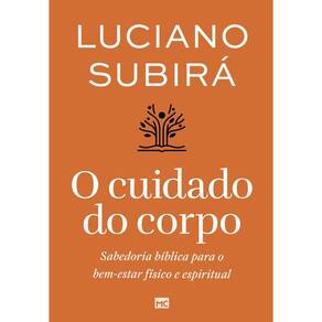 O cuidado do corpo: Sabedoria bíblica para o bem-estar físico e espiritual