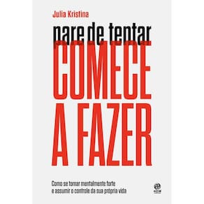 Pare de Tentar. Comece a Fazer