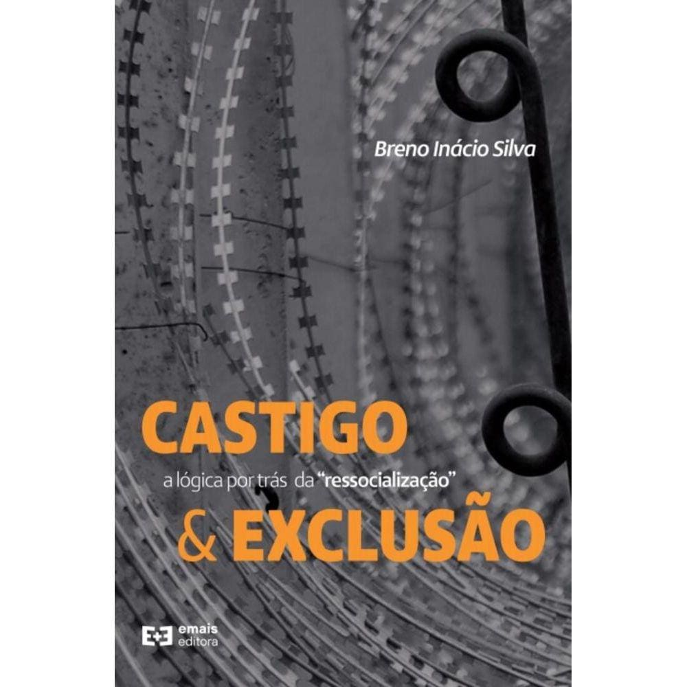 Castigo e exclusão: A lógica por trás da ressocialização