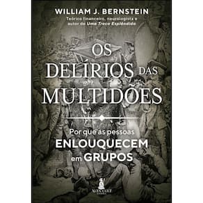 Os delírios das multidões: por que as pessoas enlouquecem em grupos