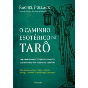 O Caminho Esotérico Do Tarô: Uma Jornada Através Dos Mistérios Ocultos Dos 78 Arcanos Para O Despertar Espiritual