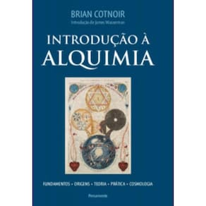 Introdução À Alquimia: Fundamentos - Origens - Teoria - Prática - Cosmologia