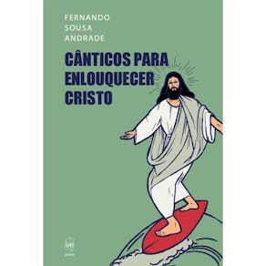 Cânticos para enlouquecer Cristo