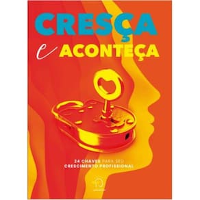Cresça e aconteça: 24 chaves para seu crescimento profissional