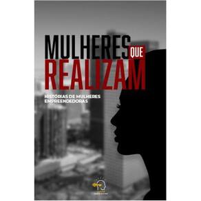 Mulheres que realizam: Histórias de mulheres empreendedoras