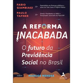 A Reforma Inacabada - O Futuro Da Previdência Social No Brasil