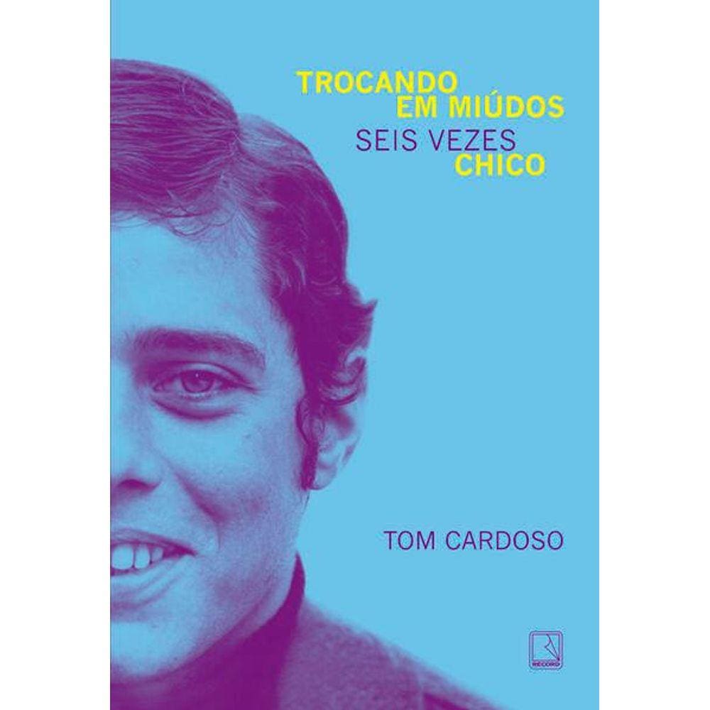 Trocando em Miúdos: Seis Vezes Chico