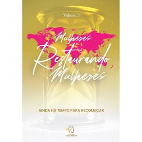 Mulheres restaurando mulheres - volume 3: Ainda há tempo para recomeçar