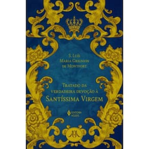 Tratado da verdadeira devoção à Santíssima Virgem - Ed. Luxo