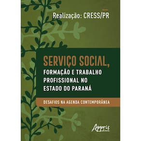 Serviço social, formação e trabalho profissional no estado do Paraná - Desafios na agenda contemporânea