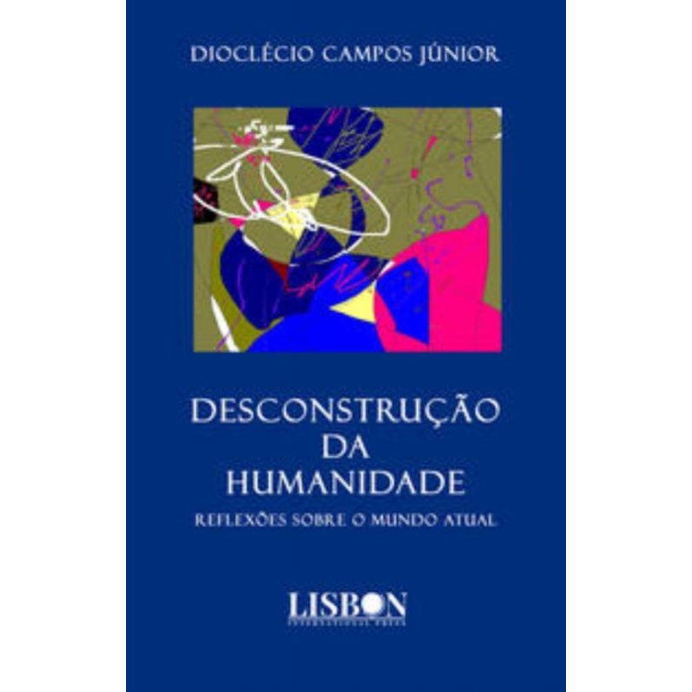 DESCONSTRUÇÃO DA HUMANIDADE - Reflexões sobre o mundo atual
