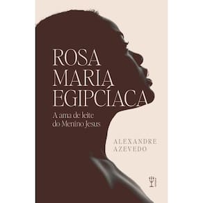 Rosa Maria Egipcíaca: a ama de leite do Menino Jesus