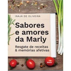 Sabores e Amores da Marly: Resgate de receitas & memórias afetivas