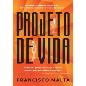 Projeto de vida: Reflexões aplicáveis ao seu dia a dia. Sobre pessoas, empresas e a sociedade humana.