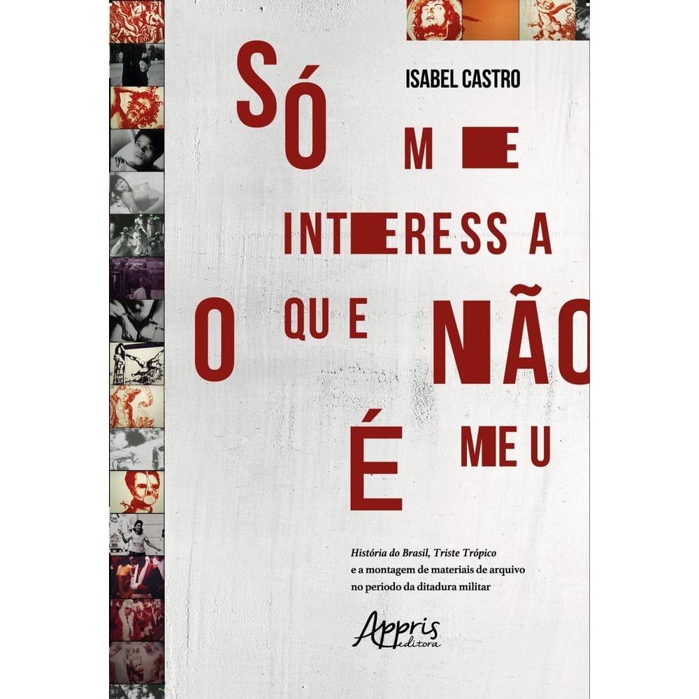 Só me interessa o que não é meu: história do Brasil, triste trópico e a montagem de materiais de arquivo no período da ditadura militar