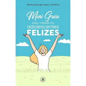 Mini Guia Para Tornar Os Adolescentes Felizes