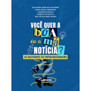 Você quer a boa ou a má notícia?: Os bastidores do empreendedorismo