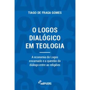 O logos dialógico em teologia: a economia do logos encarnado e a questão do diálogo entre as religiões