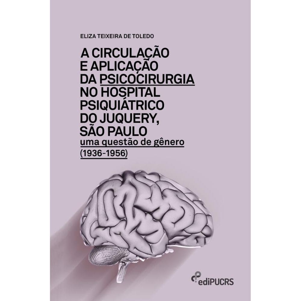 A circulação e aplicação da psicocirurgia no hospital psiquiátrico do Junquery, São Paulo: uma questão de gênero (1936-1956)