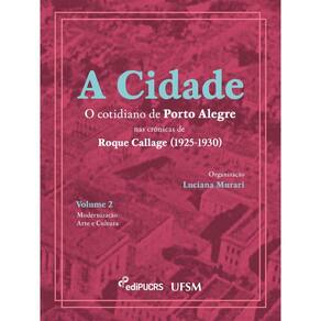 A cidade: o cotidiano de Porto Alegre nas crônicas de Roque Callage (1925-1930)