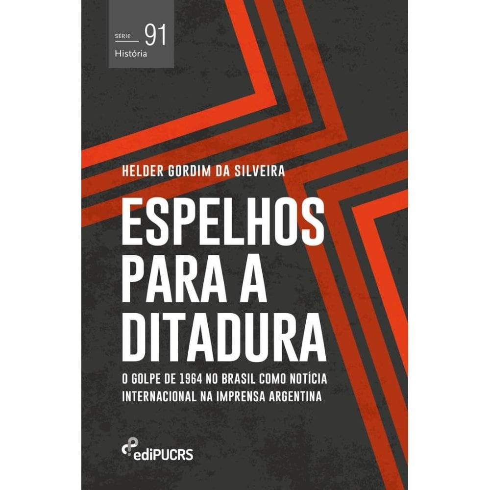 Espelhos para a ditadura: O golpe de 1964 no Brasil como notícia internacional na imprensa Argentina