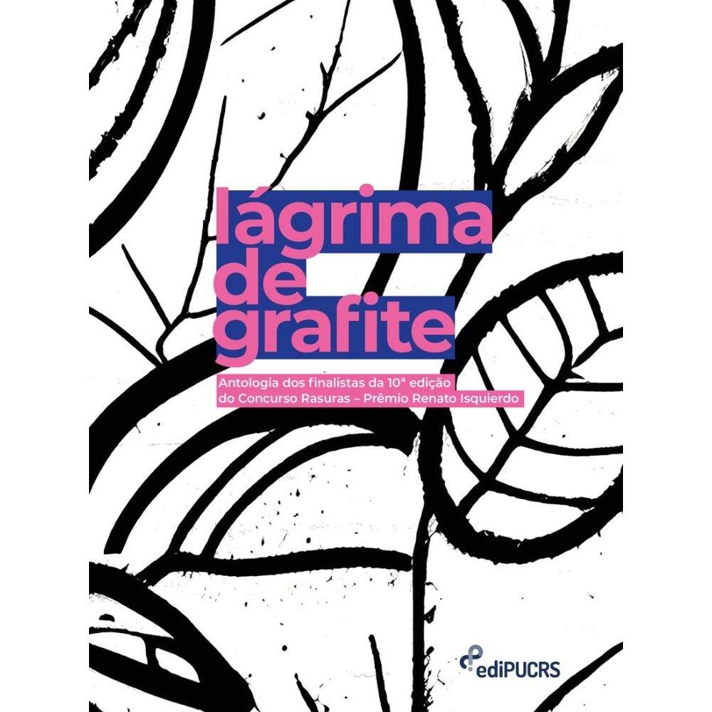 Lágrima de grafite: antologia dos finalistas da 10ª edição do Concurso Rasuras – Prêmio Renato Isquierdo