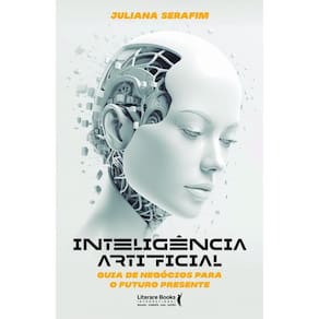 Inteligência Artificial: Guia de Negócios para o Futuro Presente