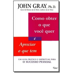 Como Obter o Que Você Quer e Apreciar o Que Tem