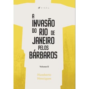 A invas?o do Rio de Janeiro pelos b?rbaros: Volume II