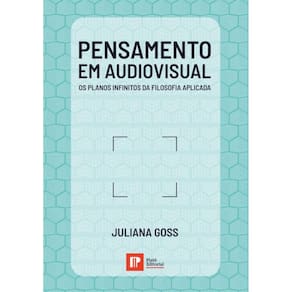 Pensamento em Audiovisual - Os planos infinitos da filosofia aplicada