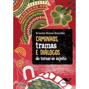 Caminhos, Tramas E Diálogos Do Tornar-Se Sujeito