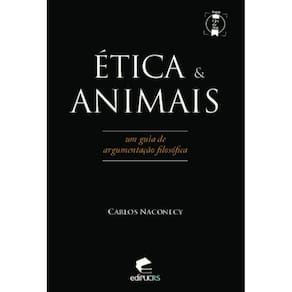 ética & animais: um guia de argumentação filosófica