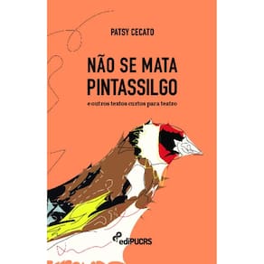 Não se mata pintassilgo e outros textos curtos para teatro