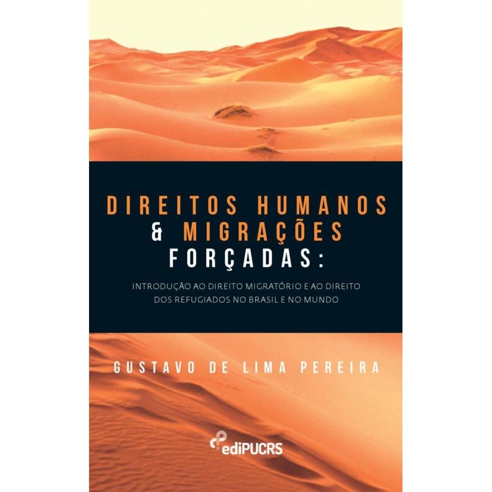 Direitos humanos e migrações forçadas: introdução ao direito migratório e ao direito dos refugiados no Brasil e no mundo