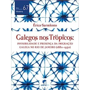 Galegos nos trópicos: invisibilidade e presença da imigração galega no Rio de Janeiro (1880-1930)