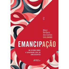 Emancipação - Um Estudo Sobre A Capacidade Civil De Adolescentes - 1ª Ed - 2024
