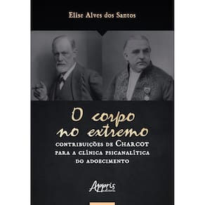 O Corpo no Extremo: Contribuições de Charcot Para a Clínica Psicanalítica do Adoecimento