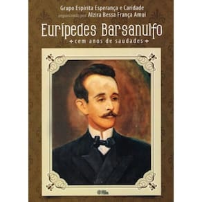 Euripedes Barsanulfo : Cem Anos De Saudade