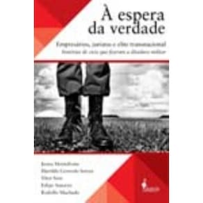 à Espera Da Verdade - Empresários, Juristas e Elite Transnacional, Histórias De Civis Que Fizeram a