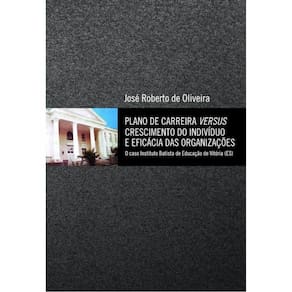 Plano De Carreira Versus Crescimento Do Indivíduo E Eficácia Das Organizações