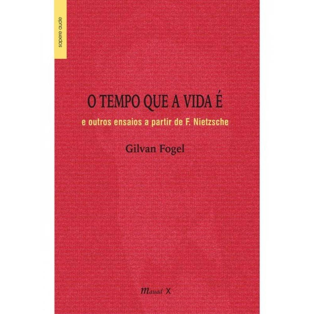 O Tempo Que A Vida É E Outros Ensaios A Partir De F. Nietzsche
