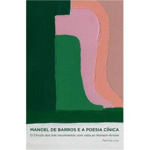 Manoel de Barros e a poesia cínica: O Círculo dos três movimentos com vista ao Homem-Árvore