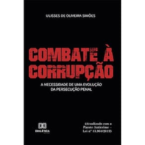 Combate ? Corrup??o: a necessidade de uma evolu??o da persecu??o penal : (atualizado com o Pacote Anticrime ? Lei no 13.964/2019)