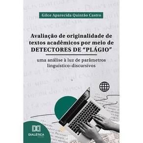 Avalia??o de originalidade de textos acad?micos por meio de detectores de ?pl?gio? - Uma an?lise ? luz de par?metros lingu?stico-discursivos