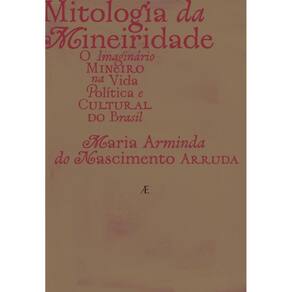 Mitologia Da Mineiridade - O Imaginário Mineiro Na Vida Política E Cultural Do Brasil